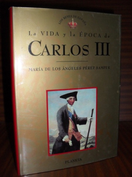 LA VIDA Y LA ÉPOCA DE CARLOS III. Colección Los Reyes de España nº 10